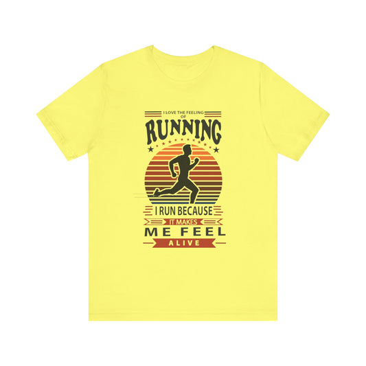 Running Makes Me Feel Alive Tee